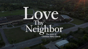 Love Thy Neighbor - The Story of Christian Riley Garcia (2021) download